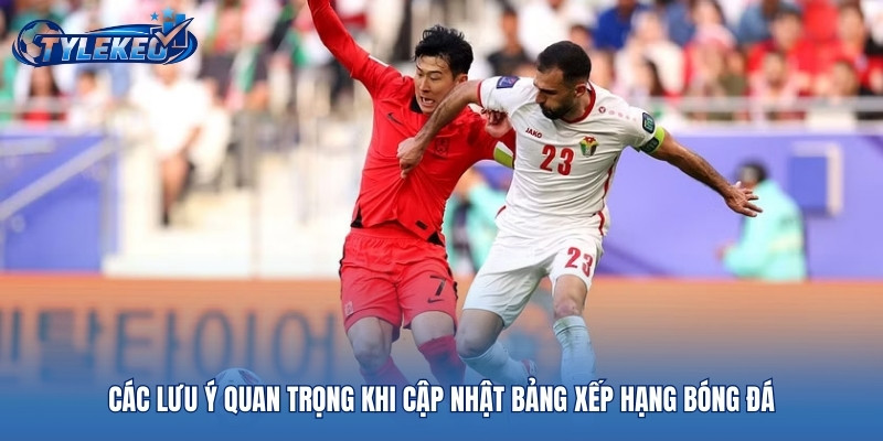 Các lưu ý quan trọng khi cập nhật bảng xếp hạng bóng đá
