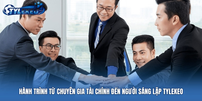 Hành trình từ chuyên gia tài chính đến người sáng lập Tylekeo