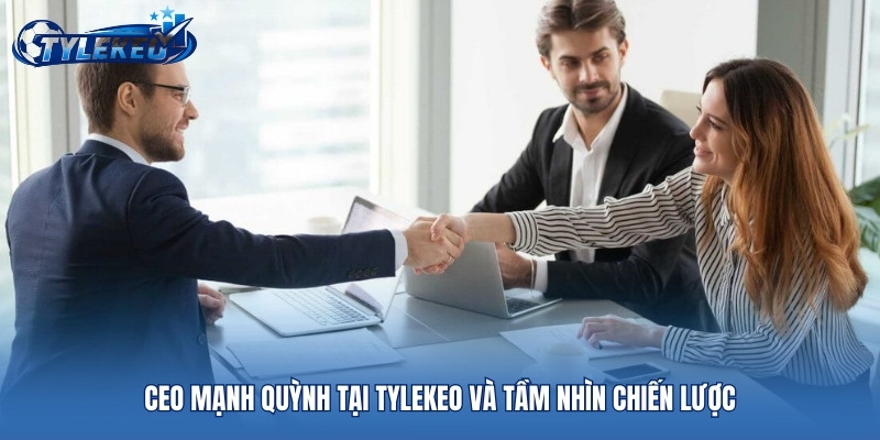 CEO Mạnh Quỳnh tại Tylekeo và tầm nhìn chiến lược