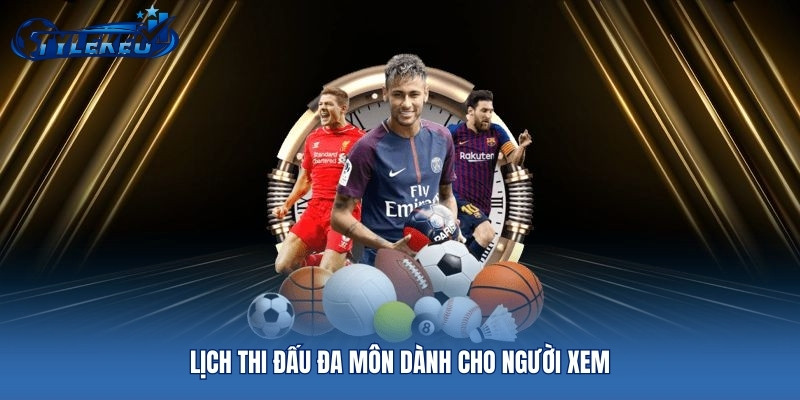 Lịch thi đấu đa môn dành cho người xem