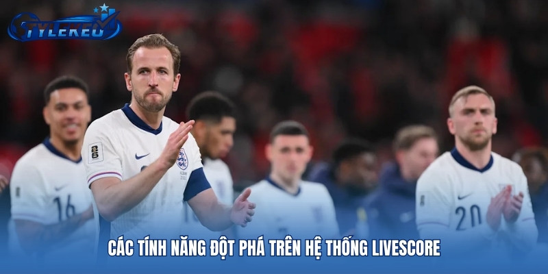 Các tính năng đột phá trên hệ thống Livescore