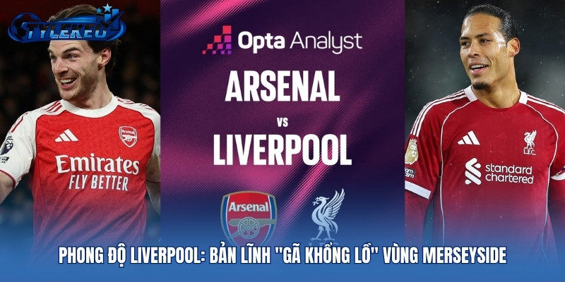 Phong độ Liverpool: Bản lĩnh "gã khổng lồ" vùng Merseyside
